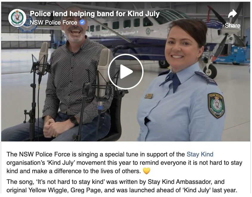 police lend helping band for kind july. caption reads, the nsw police force is singing a special tune in support of the stay kind organisation's kind july movement this year to remind everyone it is not hard to stay kind and make a difference to the lives of others.